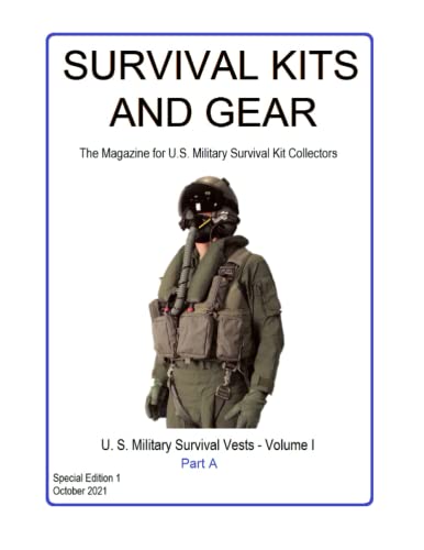 Survival Kits and Gear: The Magazine for U.S. Military Survival Kit Collectors: Special Edition 1, Part A
