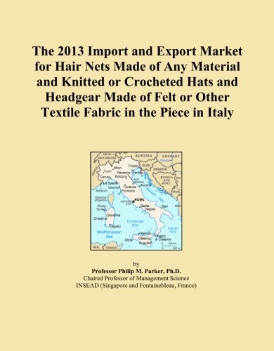 The 2013 Import and Export Market for Hair Nets Made of Any Material and Knitted or Crocheted Hats and Headgear Made of Felt or Other Textile Fabric in the Piece in Italy