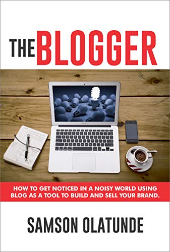 The Blogger: How To Get Noticed In A Noisy Digital World Using Blog As A Tool To Sell And Build Your Brand (English Edition)