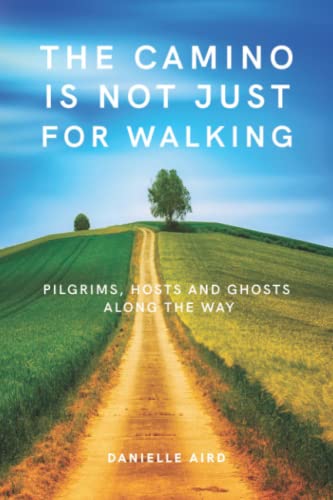 The Camino is not just for Walking: Pilgrims, Hosts and Ghosts along the Way