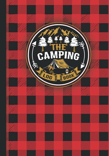 The Camping Logbook: Record Your Adventures Camping Logbook For Adventure Men, Women, Girls