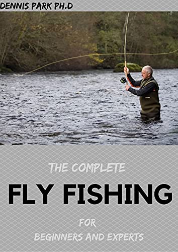 THE COMPLETE FLY FISHING For Beginners And Experts (English Edition)