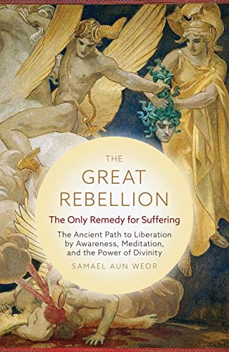 The Great Rebellion - New Edition: The Only Remedy for Suffering: the Ancient Path to Liberation by Awareness, Meditation, and the Power of Divinity