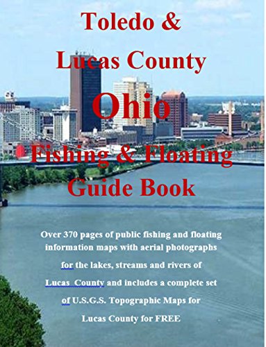 Toledo and Lucas County Ohio Fishing & Floating Guide Book: Complete fishing and floating information for Lucas County Ohio (Ohio Fishing & Floating Guide Books Book 48) (English Edition)