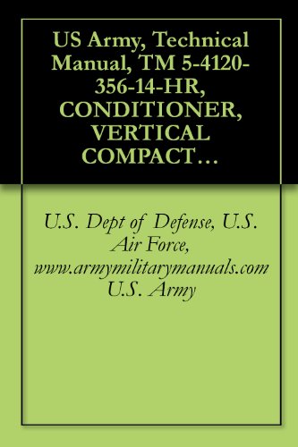 US Army, Technical Manual, TM 5-4120-356-14-HR, CONDITIONER, VERTICAL COMPACT; 18,000 BTU/HR, 208 V, 3 PHAS HZ (MODEL 18KV-208-3-60), (NSN 4120-08-089-4053), military manuals (English Edition)