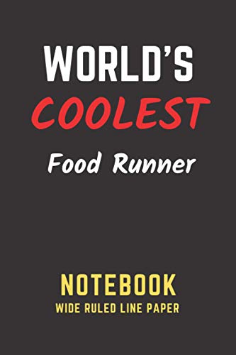 World's Coolest Food Runner Notebook: Wide Ruled Line Paper. Perfect Gift/Present for any occasion. Appreciation, Retirement, Year End, Co-worker, ... Anniversary, Father's Day, Mother's Day