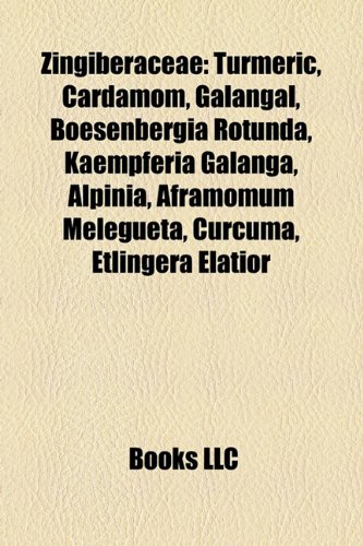 Zingiberaceae: Turmeric, Cardamom, Galangal, Boesenbergia rotunda, Kaempferia galanga, Alpinia, Aframomum melegueta, Etlingera elatior, Curcuma