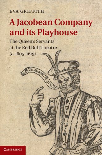 A Jacobean Company and its Playhouse: The Queen's Servants at the Red Bull Theatre (c.1605–1619) (English Edition)
