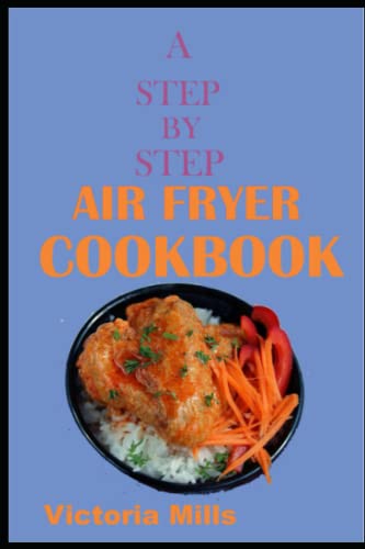 A step by step Air Fryer Cookbook