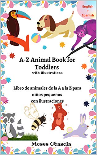 A to Z Animal Book for Toddlers with Illustrations/Libro de animales de la A a la Z para niños pequeños con ilustraciones