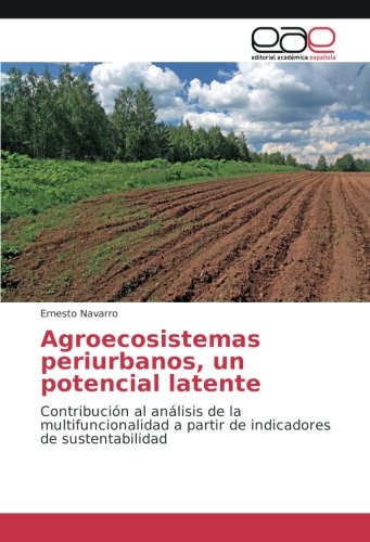 Agroecosistemas periurbanos, un potencial latente: Contribución al análisis de la multifuncionalidad a partir de indicadores de sustentabilidad