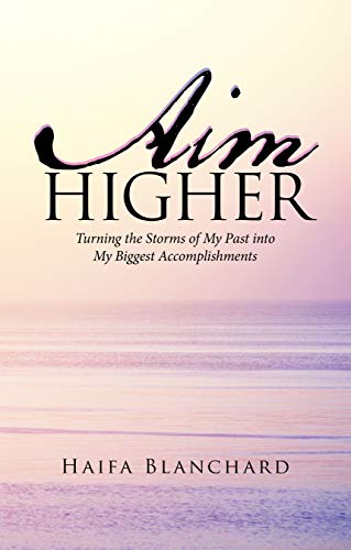 Aim Higher: Turning the Storms of My Past into My Biggest Accomplishments (English Edition)
