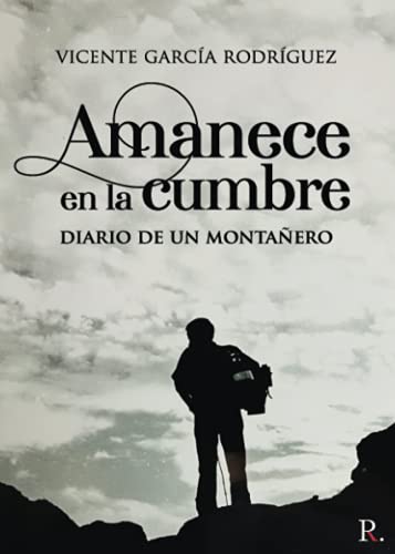 Amanece en la cumbre: Diario de un montañero
