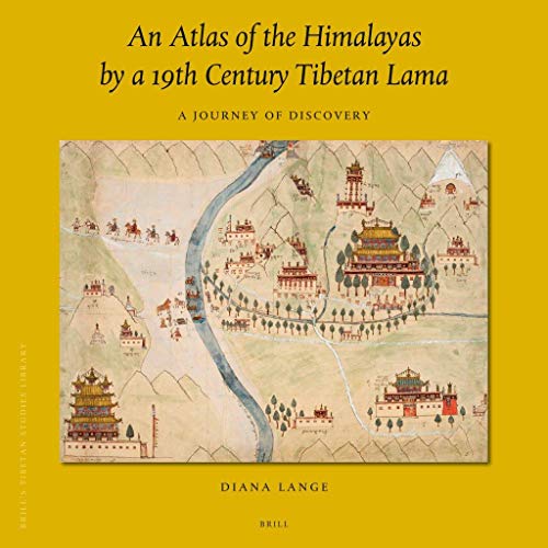 An Atlas of the Himalayas by a 19th Century Tibetan Lama: A Journey of Discovery: 45 (Brill's Tibetan Studies Library)