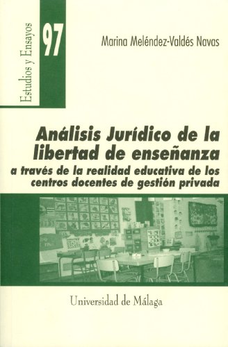 Análisis jurídico de la libertad de enseñanza a través de la realidad educativa de los centros docentes de gestión privada: 97 (Estudios y Ensayos)