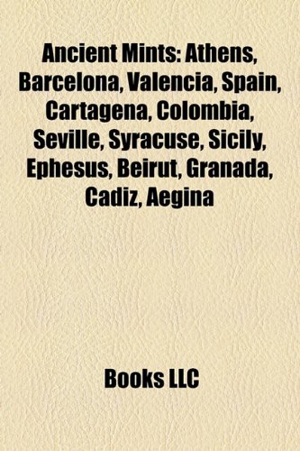Ancient mints: Athens, Barcelona, Valencia, Spain, Seville, Syracuse, Sicily, Ephesus, Beirut, Granada, Cadiz, Aegina, Sardis, Tarragona
