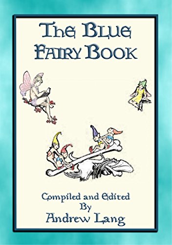 ANDREW LANG's BLUE FAIRY BOOK - 37 Illustrated Fairy Tales: 37 Illustrated Children's Stories (Andrew Lang's Many Coloured Fairy Books 1) (English Edition)