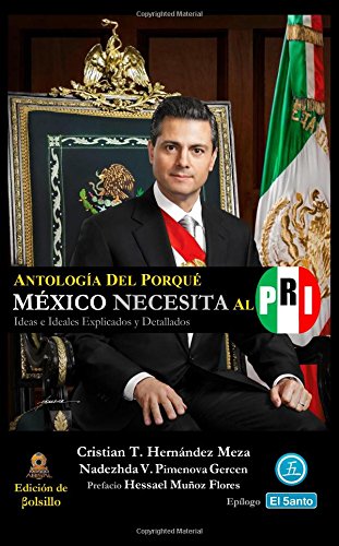 Antología del Porqué México Necesita al PRI (Edición de Bolsillo): Ideas e Ideales Explicados y Detallados