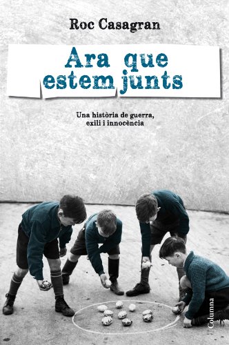 Ara que estem junts: Una història de guerra, exili i innocència (Clàssica Book 934) (Catalan Edition)