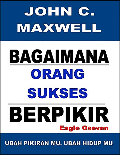 Bagaimana Orang Sukses Berpikir: John C. Maxwell - Ubah Pikiran Mu, Ubah Hidup Mu (English Edition)