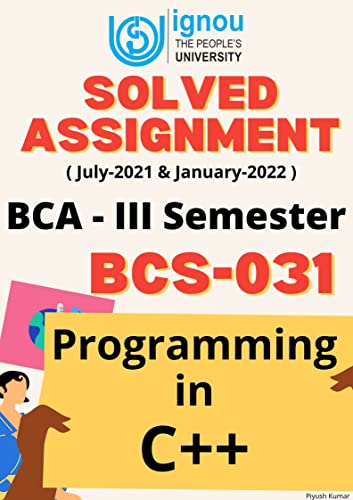BCS-031 | Programming in C++ | IGNOU BCA Solved Assignment | ( July - 2021 & January - 2022) : IGNOU BCA Solved Assignment (English Edition)