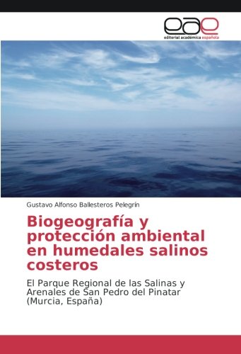 Biogeografía y protección ambiental en humedales salinos costeros: El Parque Regional de las Salinas y Arenales de San Pedro del Pinatar (Murcia, España)
