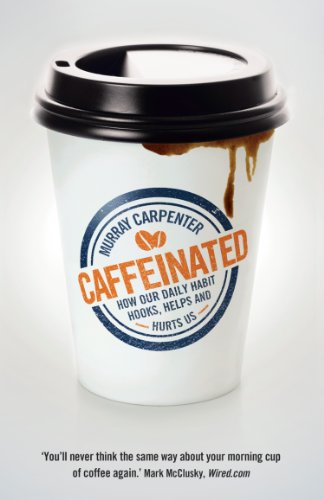 Caffeinated: How Our Daily Habit Hooks, Helps and Hurts Us (English Edition)