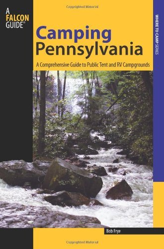 Camping Pennsylvania: A Comprehensive Guide to Public Tent and RV Campgrounds (State Camping Series) (English Edition)
