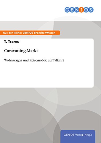 Caravaning-Markt: Wohnwagen und Reisemobile auf Talfahrt (German Edition)