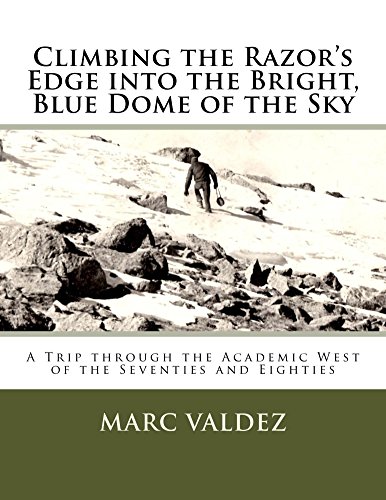Climbing the Razor's Edge into the Bright, Blue Dome of the Sky: A Trip through the Academic West of the Seventies and Eighties (English Edition)