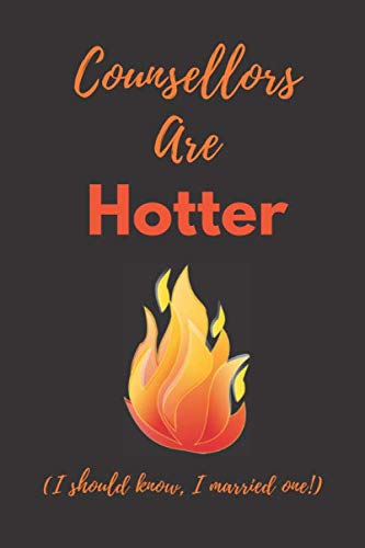 Counsellors Are Hotter (I Should Know, I Married One!): Lined Notebook: Romantic Fun Valentine’s Day Gift for Him Or Her, Husband Or Wife, Useful Alternative To A Card