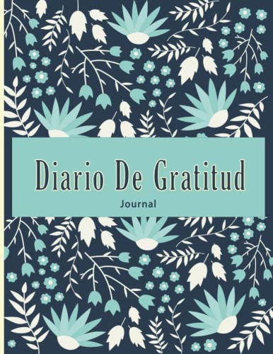 Diario de Gratitud | Cuaderno para Agradecer Diariamente | 200 Paginas: Una excelente Libreta con Ejercicios para Realizar tus Agradecimientos