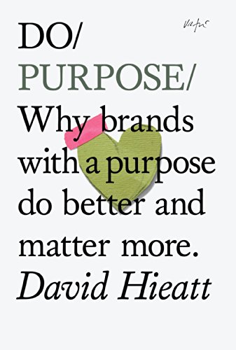 Do Purpose: Why brands with a purpose do better and matter more (Do Books Book 7) (English Edition)