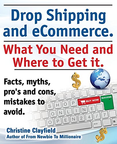 Drop Shipping and eCommerce, What You Need and Where to Get it. Dropshipping Suppliers and Products, eCommerce Payment Processing, eCommerce Software and Set up an Online Store All Covered by Christine Clayfield (2-Dec-2013) Paperback