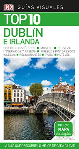 Dublín e Irlanda (Guías Visuales TOP 10): La guía que descubre lo mejor de cada ciudad