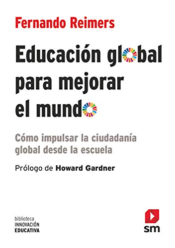 Educación global para mejorar el mundo: Cómo impulsar la ciudadanía global desde la escuela (Biblioteca Innovación Educativa nº 42)