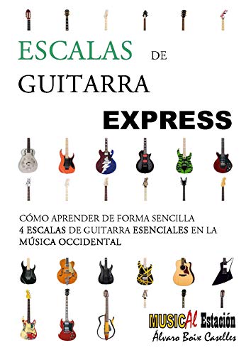 ESCALAS DE GUITARRA EXPRESS: Aprende de forma sencilla las 4 Escalas de Guitarra Esenciales en la música occidental. Fichas Gráficas. Sin solfeo. (GUITARRA EXPRESS - MÉTODO Y MANUALES)