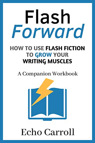 Flash Forward: A Companion Workbook: How to use Flash Fiction to Grow Your Writing Muscles (English Edition)