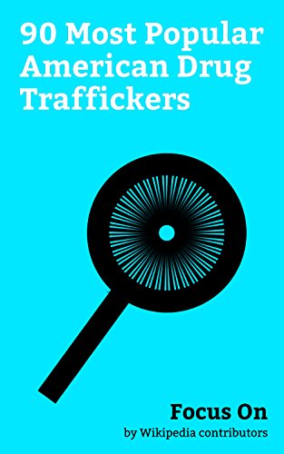 Focus On: 90 Most Popular American Drug Traffickers: The Notorious B.I.G., Eazy-E, Frank Lucas (drug dealer), Henry Hill, James Burke (gangster), John ... Bumpy Johnson, etc. (English Edition)