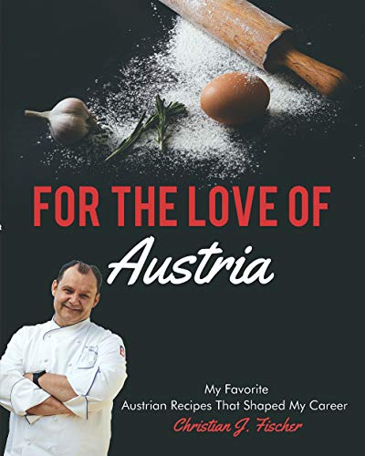 For The Love Of Austria: A collection of my favorite Austrian dishes growing up (English Edition)