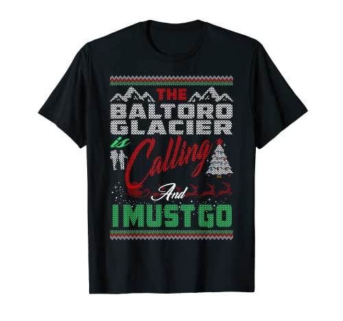 Glaciar Baltoro Calling And I Must Go Regalo de Navidad Camiseta