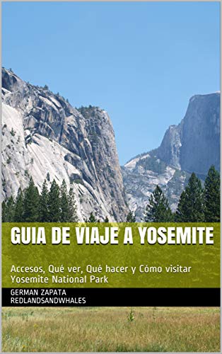 GUIA DE VIAJE A YOSEMITE: Accesos, Qué ver, Qué hacer y Cómo visitar Yosemite National Park (Parques Nacionales nº 2)