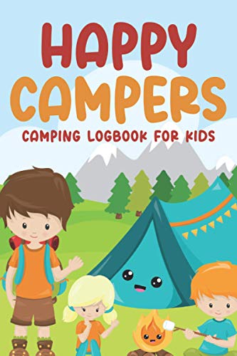 Happy Campers Camping Logbook For Kids: camping journal, camping diary travel logbook, camping essentials, camping journal and rv travel log book; camper gifts