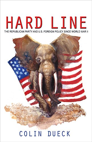 Hard Line: The Republican Party and U.S. Foreign Policy since World War II (English Edition)