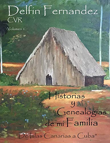 Historias y Genealogias de mi Familia: "Desde Islas Canarias a Cuba": 1