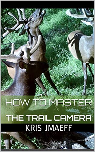 How to Master the Trail Camera (English Edition)