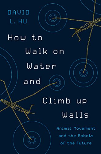 How to Walk on Water and Climb up Walls: Animal Movement and the Robots of the Future (English Edition)