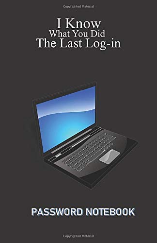 I know what you did the last log-in.: Your mnemonic. I know what you did the last log-in: the password logbook 5.5” x 8.5” in size with 110 pages for ... additional notes, and alphabet taps. (BCA)