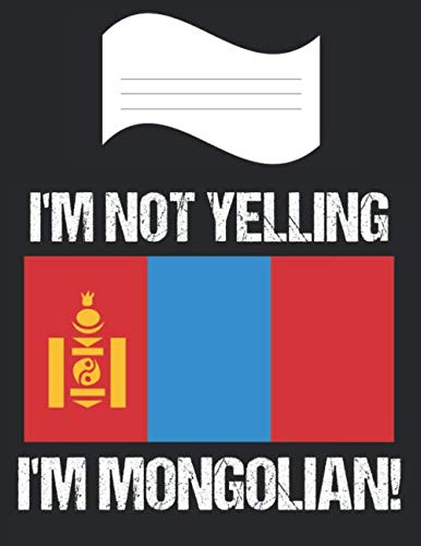 I'm Not Yelling I'm Mongolian: Notebook (Journal, Diary) Mongolia Flag | 60 Sheets - 120 Lined Pages