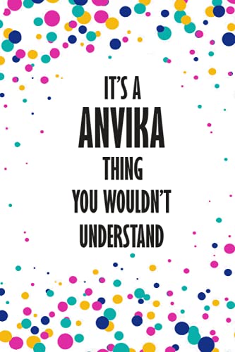 It's ANVIKA Thing You Wouldn't Understand: Funny Lined Journal Notebook, College Ruled Lined Paper,Personalized Name gifts for girls, women & men : School gifts for kids , Gifts for ANVIKA Matte cover